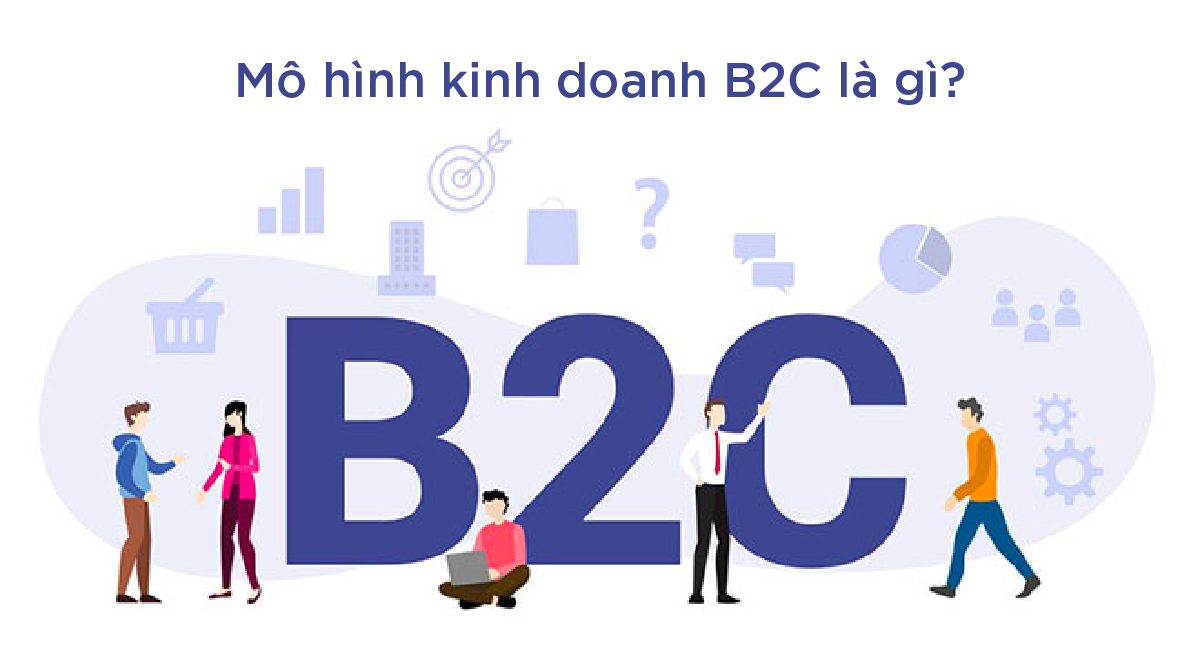 Mô hình kinh doanh B2C là gì ?